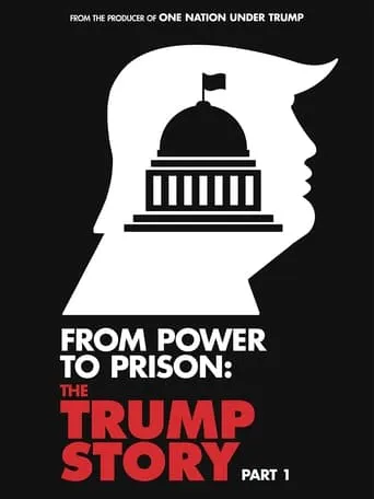 From Power To Prison: The Trump Story Part 1 movie poster - Entertainment content