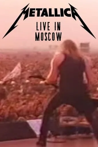 Metallica: Live Moscow - Monsters of Rock movie poster - Rated 7.3/10