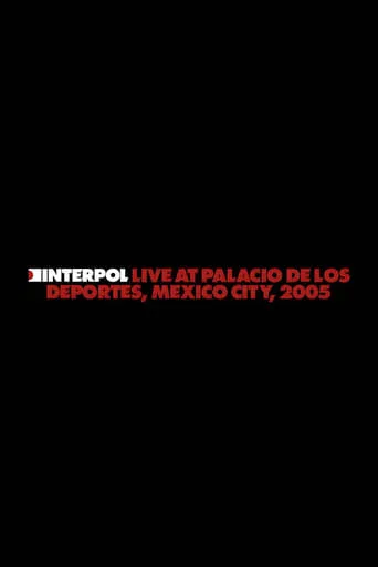 Interpol: Live at Palacio de los Deportes, Mexico City, 2005 movie poster - Entertainment content