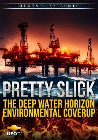 Pretty Slick - The Deep Water Horizon Environmental Coverup - Extended Directors Cut movie poster - Entertainment content