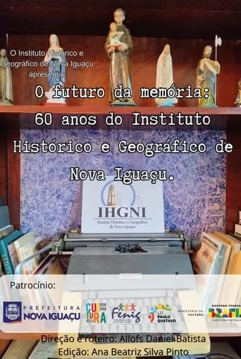 O Futuro da Memória: 60 anos do Instituto Histórico Geográfico de Nova Iguaçu movie poster - Rated 10/10