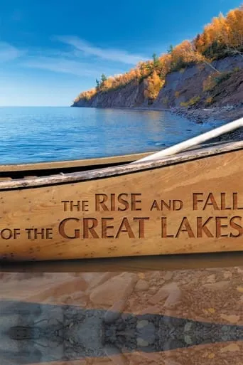 The Rise and Fall of the Great Lakes movie poster - Rated 7.5/10