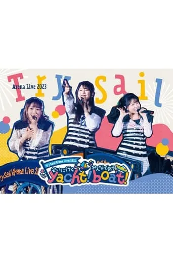 TrySail Arena Live 2023 ~会いに行くyacht！ みんなであそboat！~ movie poster - Rated 10/10