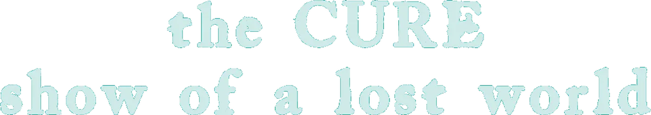 The Cure: Show of a Lost World Live at Troxy, London