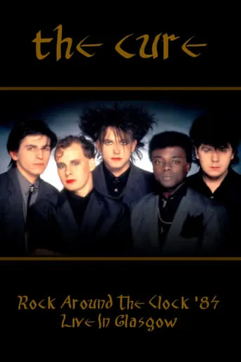 Rock Around The Clock 84 - The Cure Live In Glasgow movie poster - Entertainment content