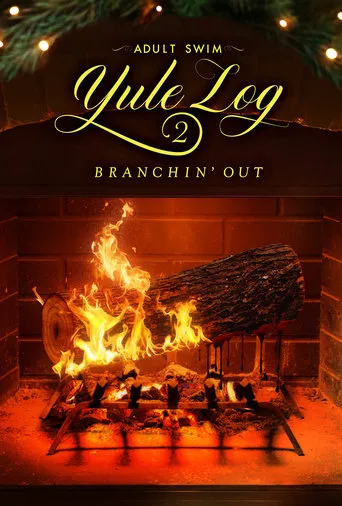 Adult Swim Yule Log 2: Branchin' Out movie poster - Rated 5.2/10