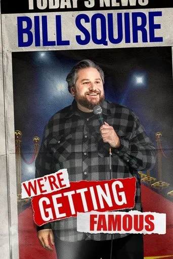 Bill Squire: We're Getting Famous movie poster - Rated 5/10