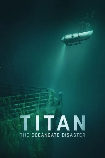 Titan: The OceanGate Submersible Disaster movie poster - Rated 7.017/10