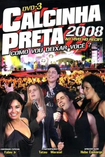 Calcinha Preta - Como Vou Deixar Você? (Ao Vivo em Recife) movie poster - Rated 8/10