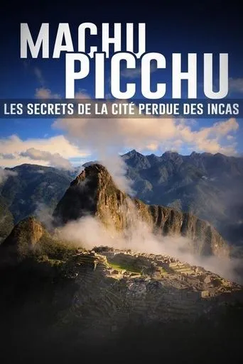 Machu Picchu, les secrets de la cité perdue des incas movie poster - Rated 8/10