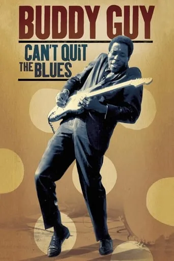 Buddy Guy Can't Quit The Blues movie poster - Rated 6/10