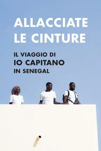 Allacciate le cinture - Il viaggio di "Io Capitano" in Senegal movie poster - Entertainment content