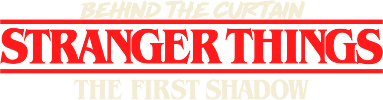 Behind the Curtain: Stranger Things: The First Shadow