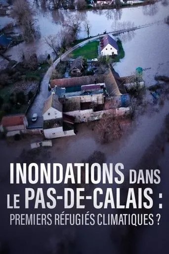 Inondations dans le Pas-de-Calais, premiers refugiés climatiques ? movie poster - Entertainment content