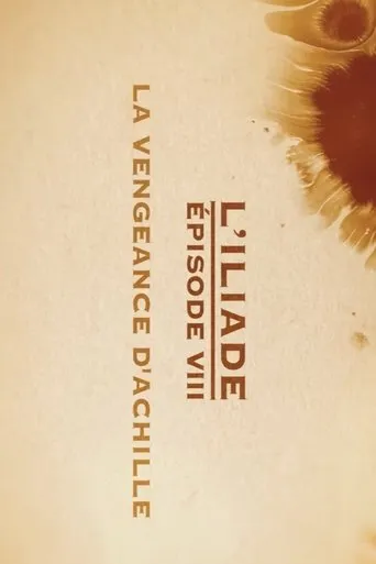 La vengeance d'Achille - L'Iliade Épisode 8 - Les grands mythes movie poster - Entertainment content