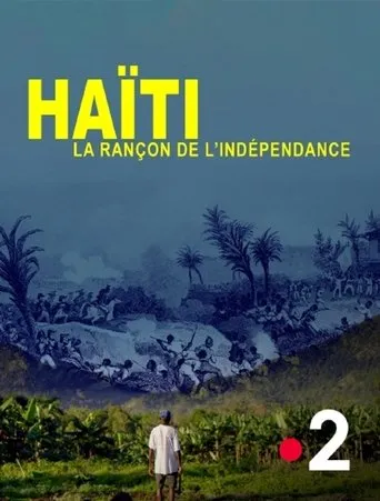 Haïti, la rançon de l'indépendance movie poster - Rated 8/10