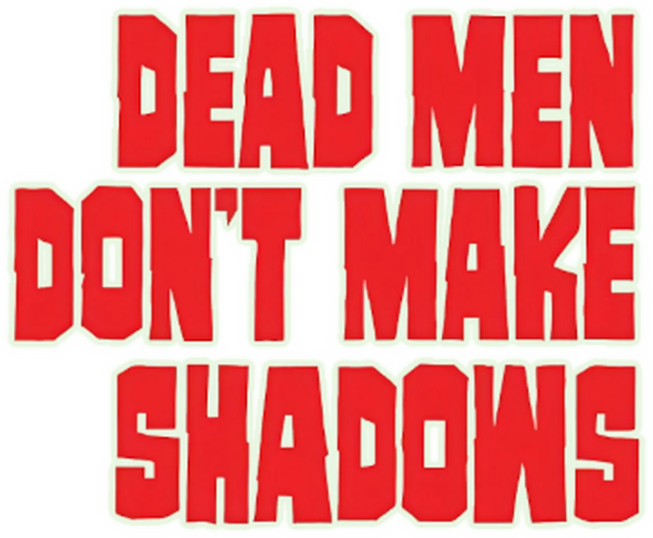 Dead Men Don't Make Shadows