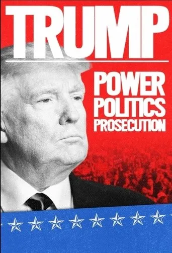 Trump: Power, Politics, Prosecution movie poster - Entertainment content