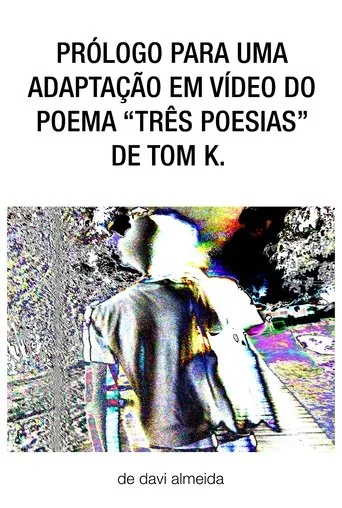 prólogo para uma adaptação em vídeo do poema "três poesias" de tom k. movie poster - Entertainment content