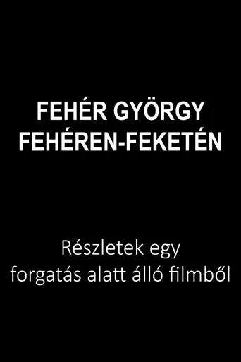Fehér György: Fehéren-feketén movie poster - Entertainment content