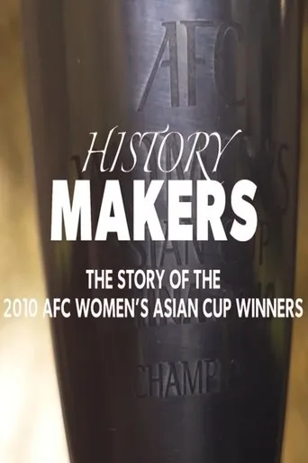 History Makers: The Story of the 2010 AFC Women's Asian Cup Winners movie poster - Entertainment content