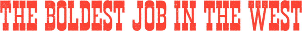 The Boldest Job in the West