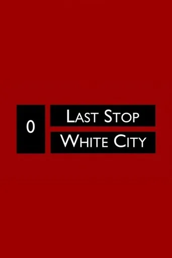 Last Stop White City movie poster - Rated 8/10
