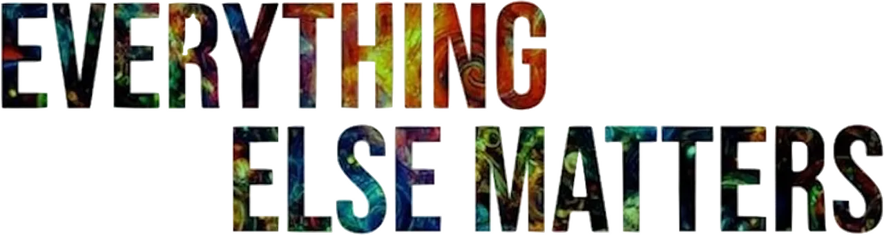 Everything Else Matters