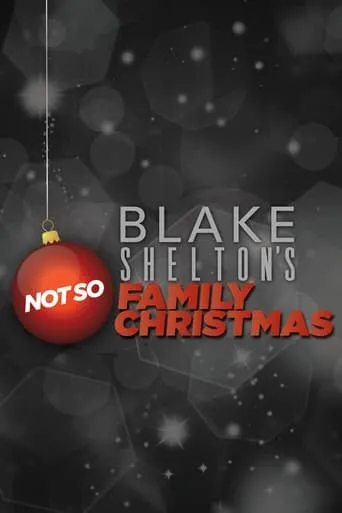 Blake Shelton's Not So Family Christmas movie poster - Rated 6/10