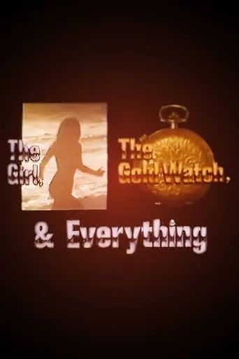 The Girl, the Gold Watch & Everything movie poster - Rated 5.5/10
