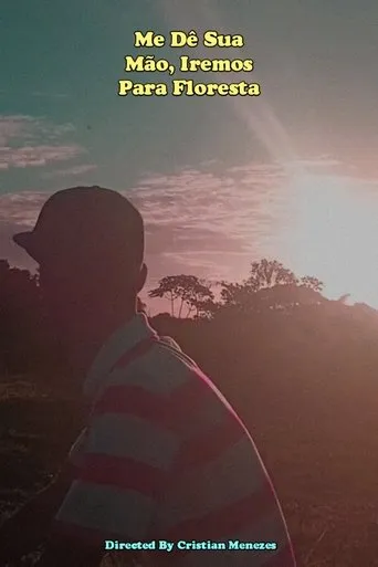 Me Dê Sua Mão, Iremos Para Floresta movie poster - Entertainment content