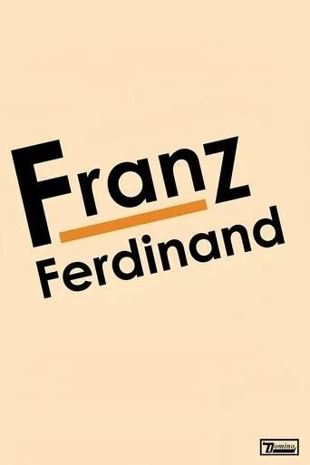 Franz Ferdinand: Franz Ferdinand movie poster - Rated 7/10