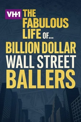 The Fabulous Life of… Billion Dollar Wall Street Ballers movie poster - Entertainment content