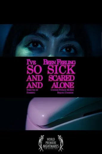 I've Been Feeling So Sick And Scared And Alone movie poster - Entertainment content