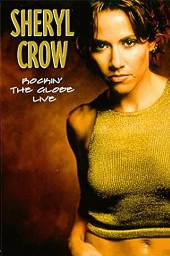 Sheryl Crow: Rockin' the Globe Live movie poster - Rated 6/10