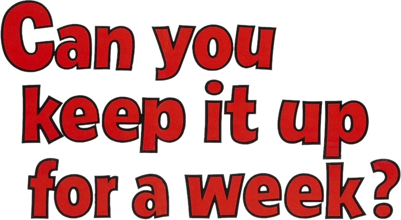 Can You Keep It Up for a Week?