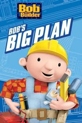 Bob the Builder: Bob's Big Plan movie poster - Entertainment content