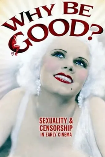 Why Be Good?: Sexuality & Censorship in Early Cinema movie poster - Rated 4.9/10