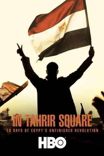 In Tahrir Square: 18 Days of Egypt's Unfinished Revolution movie poster - Rated 5.9/10