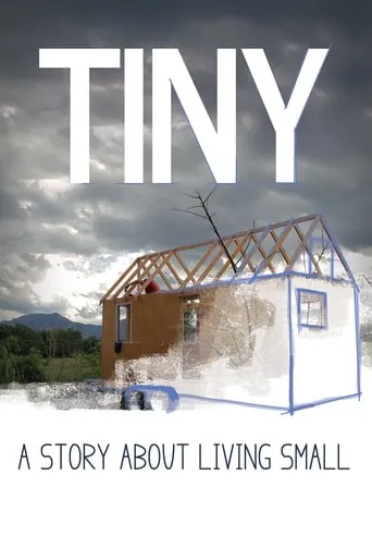 TINY: A Story About Living Small movie poster - Rated 6.5/10