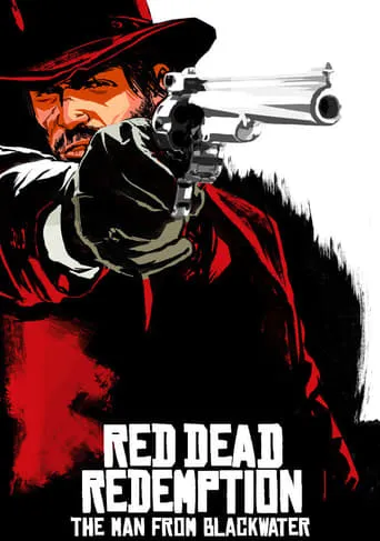 Red Dead Redemption: The Man from Blackwater movie poster - Rated 6.4/10