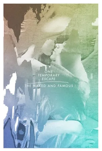 The Naked And Famous: One Temporary Escape movie poster - Rated 6.2/10
