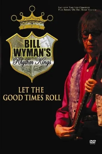 Bill Wyman's Rhythm Kings: Let the Good Times Roll movie poster - Entertainment content