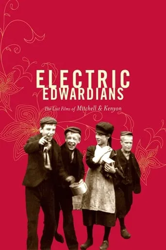 Electric Edwardians - The Films Of Mitchell And Kenyon movie poster - Entertainment content