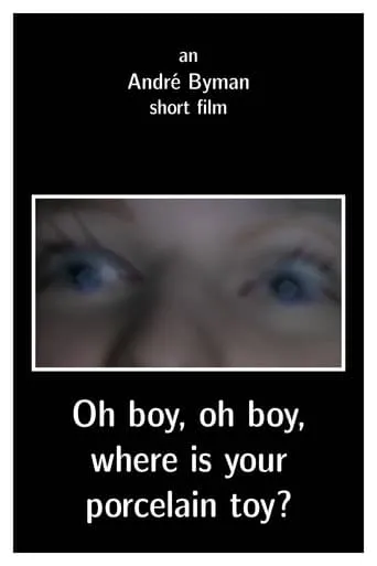 Oh boy, oh boy, where is your porcelain toy? movie poster - Rated 2/10