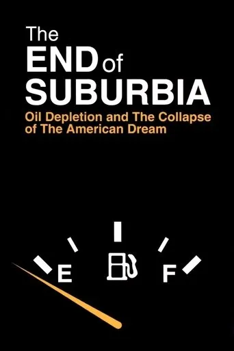 The End of Suburbia: Oil Depletion and the Collapse of the American Dream movie poster - Rated 7.2/10