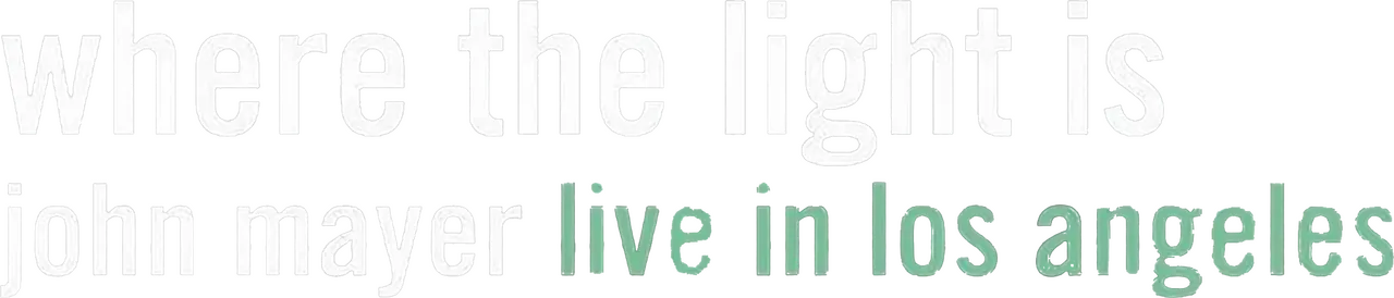 Where the Light Is: John Mayer Live in Los Angeles
