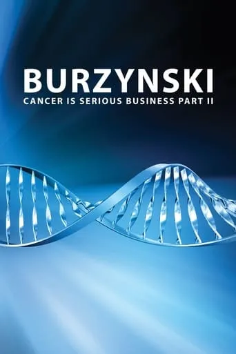 Burzynski: Cancer Is Serious Business, Part II movie poster - Rated 8.8/10