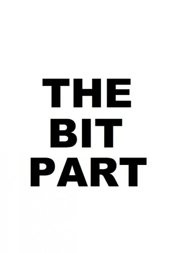 The Bit Part movie poster - Rated 5.2/10