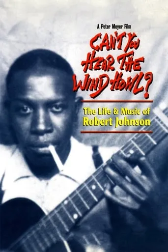Can't You Hear the Wind Howl? The Life & Music of Robert Johnson movie poster - Rated 8.8/10